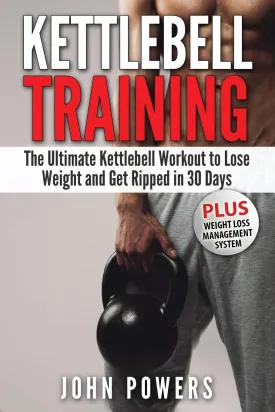 Kettlebell: The Ultimate Kettlebell Workout to Lose Weight and Get Ripped in 30 Days Paperback  April 10, 2017